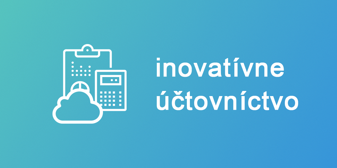 Poskytujeme klientom Inovatívne účtovníctvo